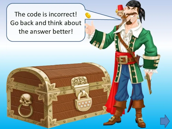 The code is incorrect! Go back and think about the answer better!