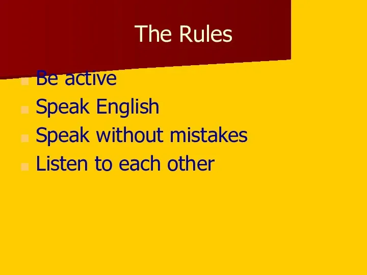 The Rules Be active Speak English Speak without mistakes Listen to each other