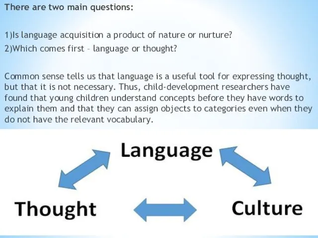 There are two main questions: 1)Is language acquisition a product