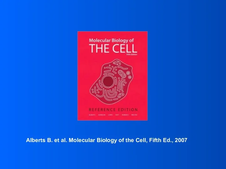 Alberts B. et al. Molecular Biology of the Cell, Fifth Ed., 2007