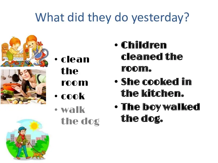 What did they do yesterday? Children cleaned the room. She