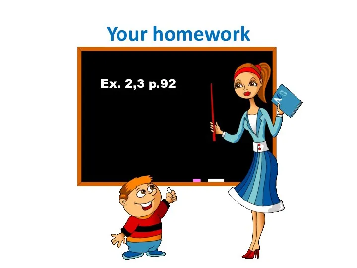 Your homework Ex. 2,3 p.92