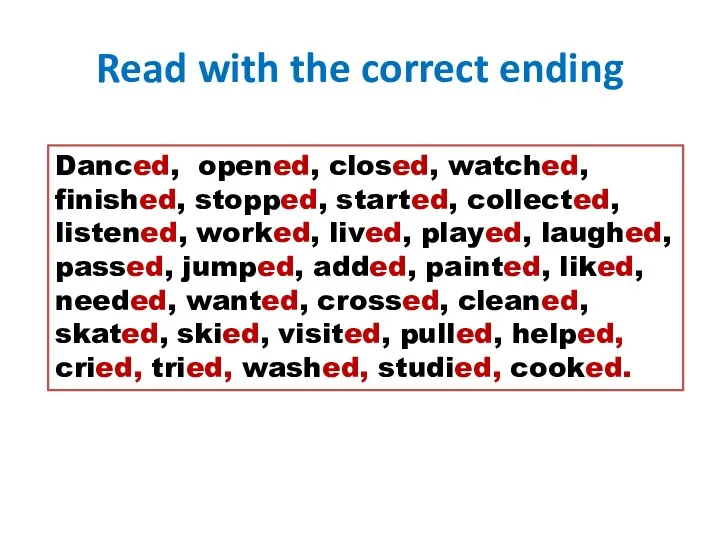Read with the correct ending Danced, opened, closed, watched, finished,