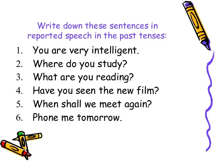 Write down these sentences in reported speech in the past tenses: You are