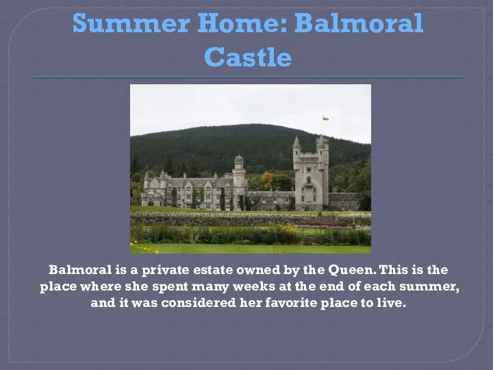 Summer Home: Balmoral Castle Balmoral is a private estate owned