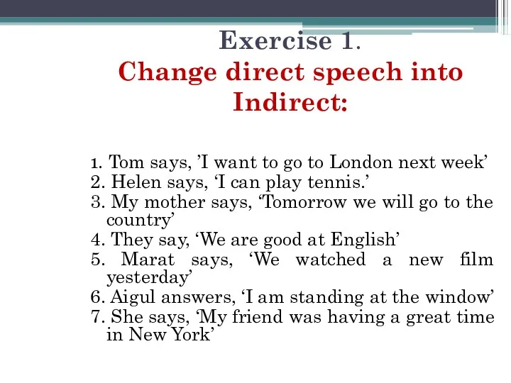 Exercise 1. Change direct speech into Indirect: 1. Tom says,