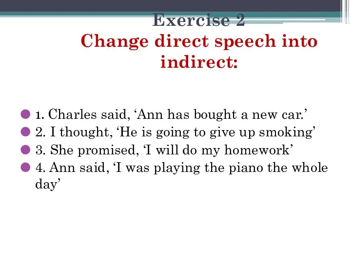 Exercise 2 Change direct speech into indirect: 1. Charles said,