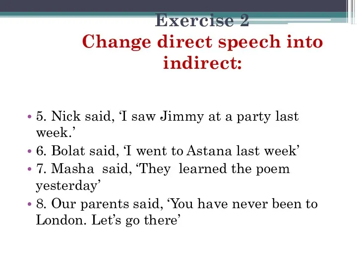 Exercise 2 Change direct speech into indirect: 5. Nick said,