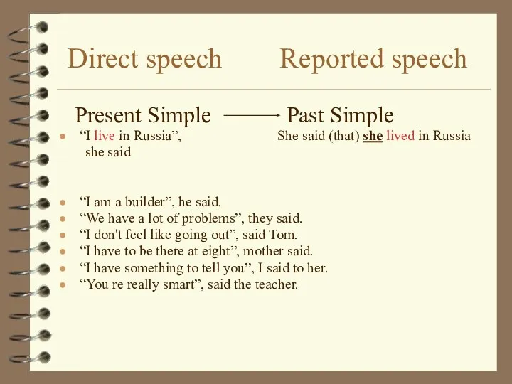 Direct speech Reported speech Present Simple Past Simple “I live