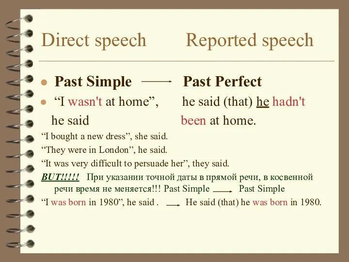 Direct speech Reported speech Past Simple Past Perfect “I wasn't