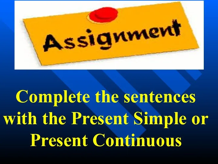 Complete the sentences with the Present Simple or Present Continuous