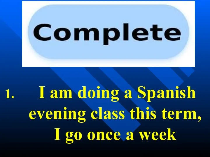 I am doing a Spanish evening class this term, I go once a week