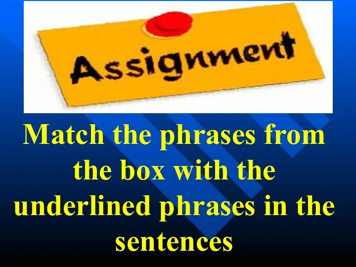 Match the phrases from the box with the underlined phrases in the sentences