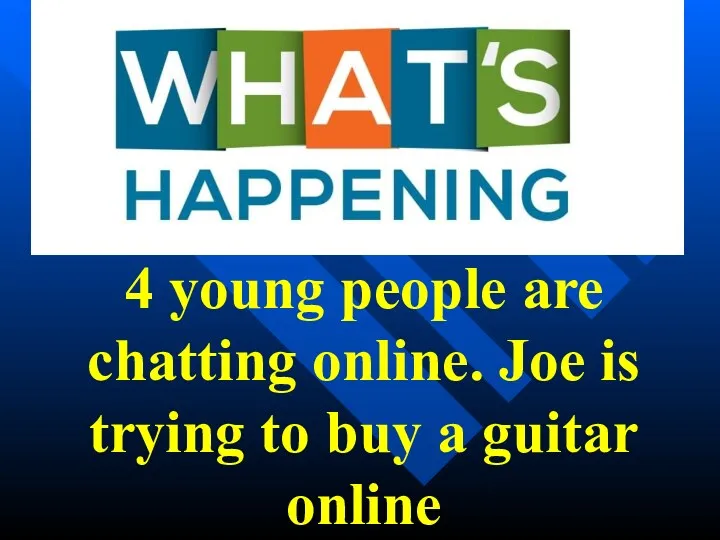 4 young people are chatting online. Joe is trying to buy a guitar online