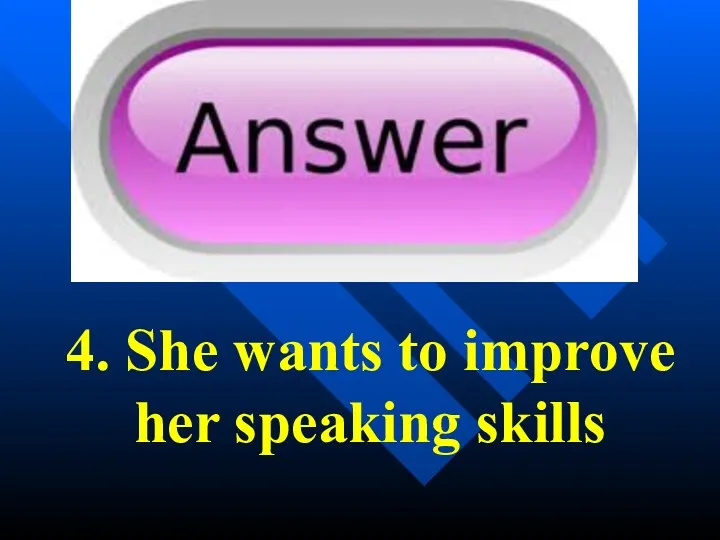 4. She wants to improve her speaking skills