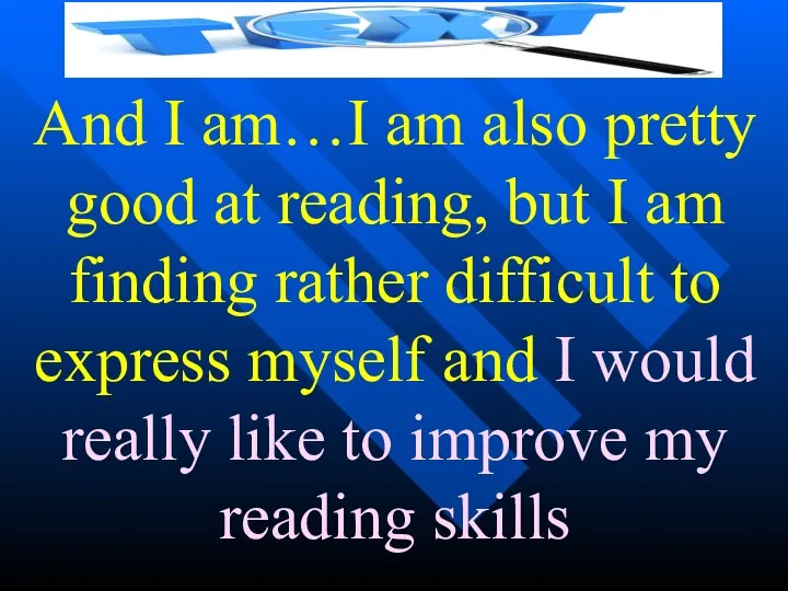 And I am…I am also pretty good at reading, but