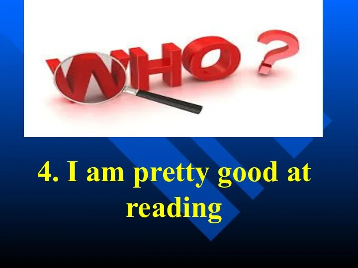 4. I am pretty good at reading