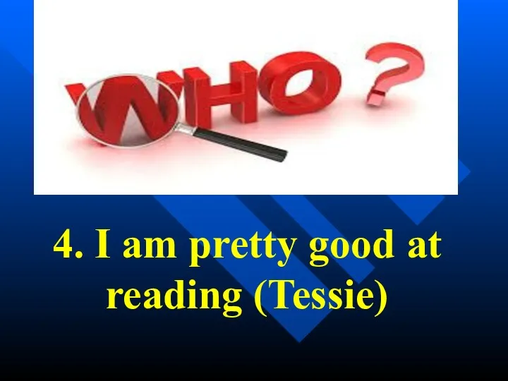 4. I am pretty good at reading (Tessie)