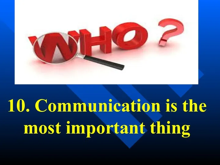 10. Communication is the most important thing