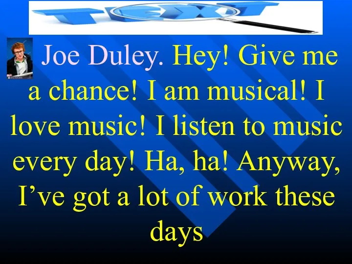 J Joe Duley. Hey! Give me a chance! I am