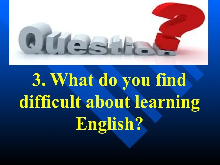 3. What do you find difficult about learning English?