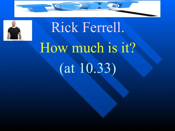 Rick Ferrell. How much is it? (at 10.33)