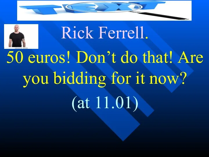 Rick Ferrell. 50 euros! Don’t do that! Are you bidding for it now? (at 11.01)