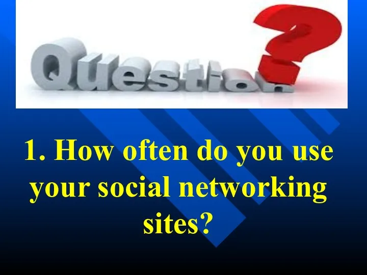 1. How often do you use your social networking sites?