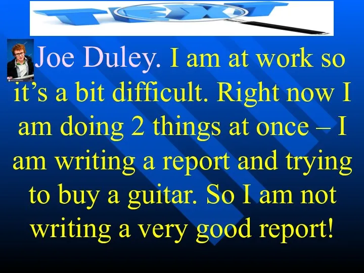 Joe Duley. I am at work so it’s a bit