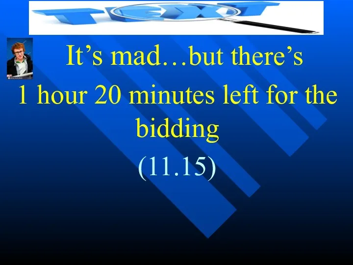 It’s mad…but there’s 1 hour 20 minutes left for the bidding (11.15)