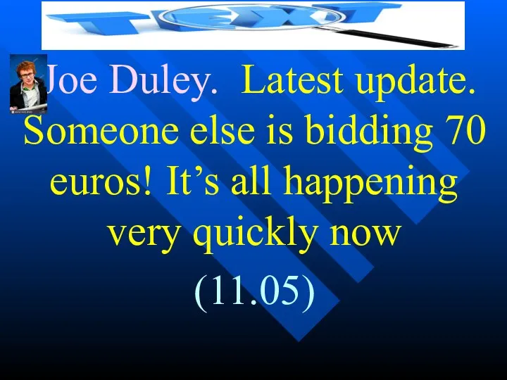 Joe Duley. Latest update. Someone else is bidding 70 euros!