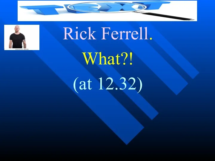 Rick Ferrell. What?! (at 12.32)