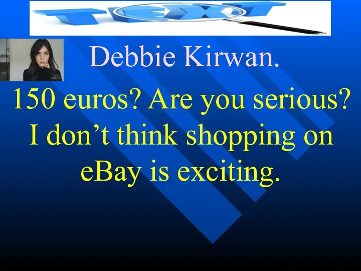 Debbie Kirwan. 150 euros? Are you serious? I don’t think shopping on eBay is exciting.