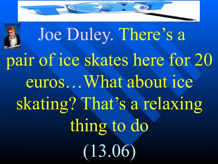 Joe Duley. There’s a pair of ice skates here for