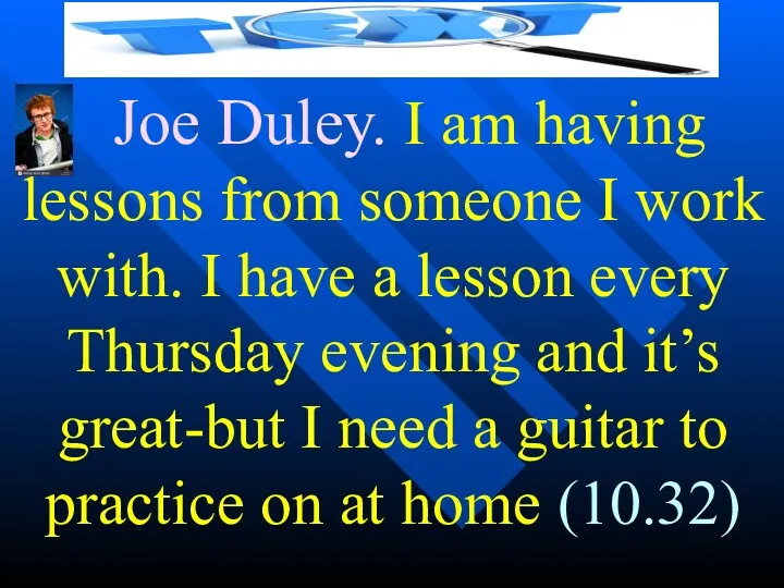 Joe Duley. I am having lessons from someone I work