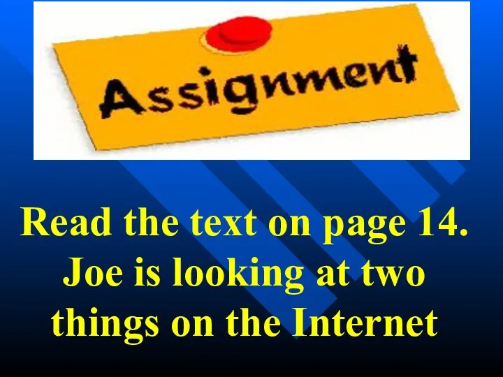 Read the text on page 14. Joe is looking at two things on the Internet