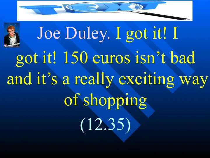 Joe Duley. I got it! I got it! 150 euros