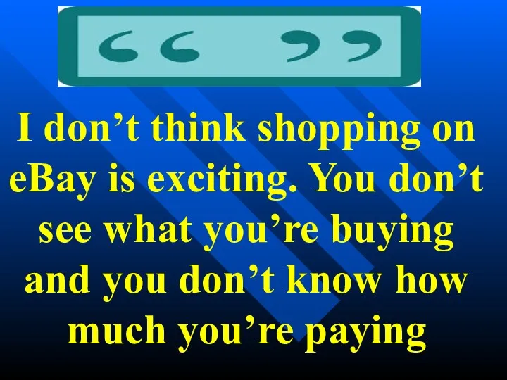 I don’t think shopping on eBay is exciting. You don’t