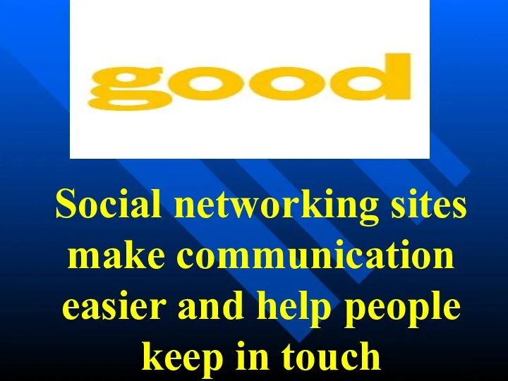Social networking sites make communication easier and help people keep in touch