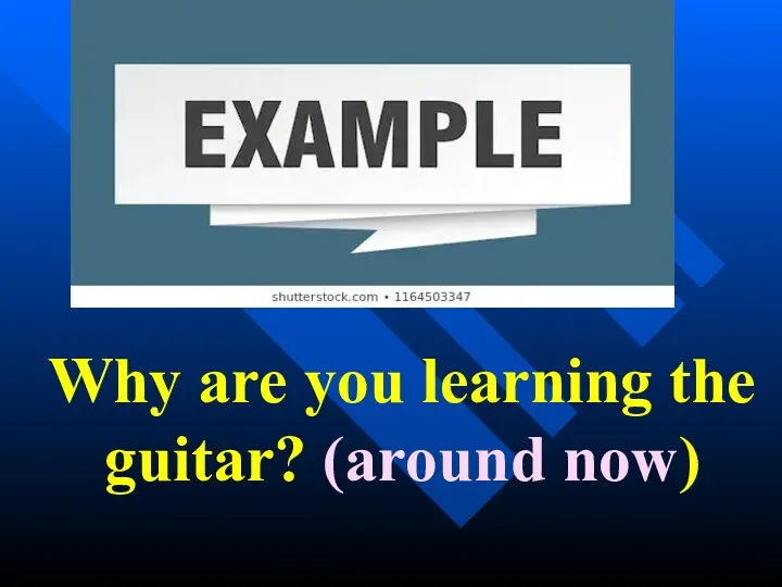 Why are you learning the guitar? (around now)