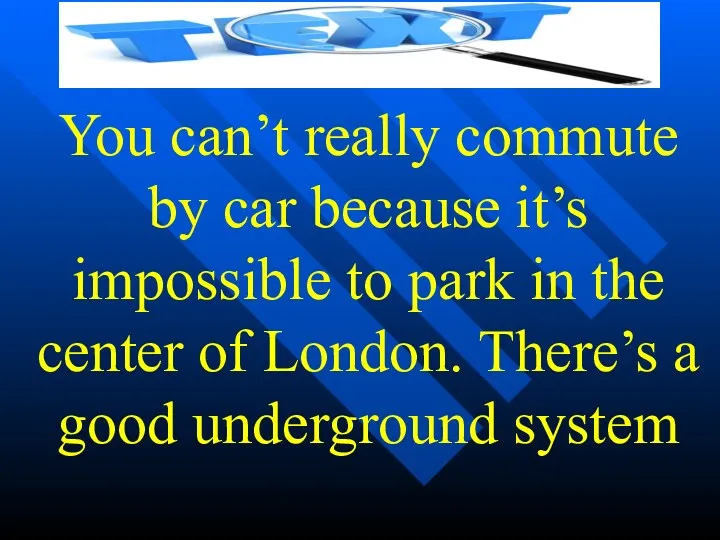 You can’t really commute by car because it’s impossible to