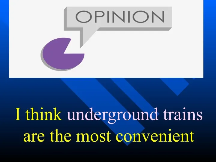 I think underground trains are the most convenient