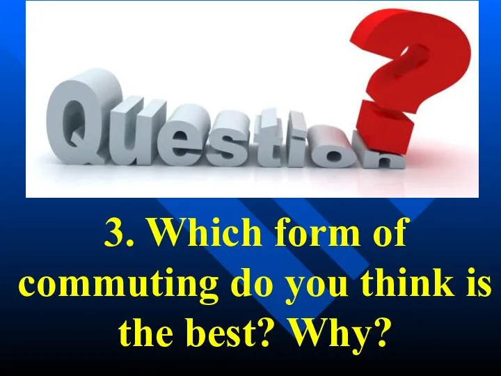 3. Which form of commuting do you think is the best? Why?