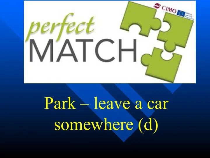 Park – leave a car somewhere (d)