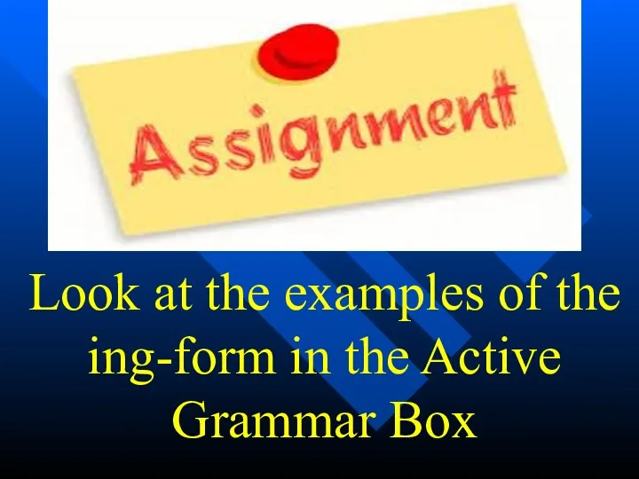 Look at the examples of the ing-form in the Active Grammar Box