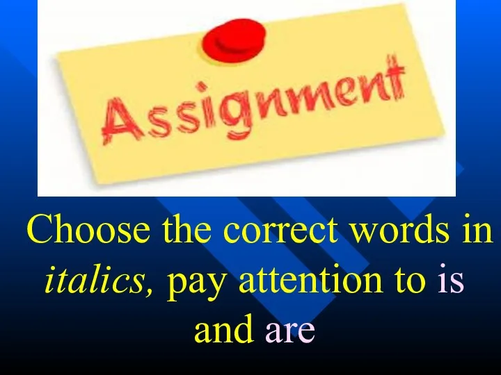 Choose the correct words in italics, pay attention to is and are