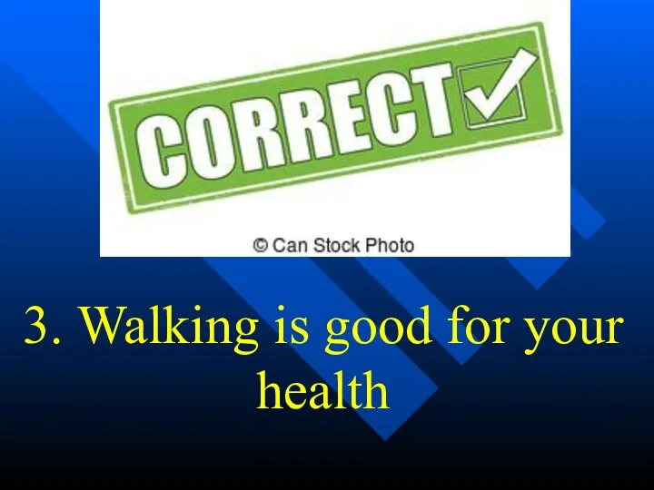 3. Walking is good for your health