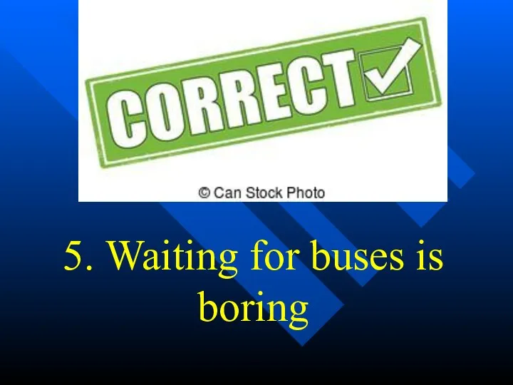 5. Waiting for buses is boring