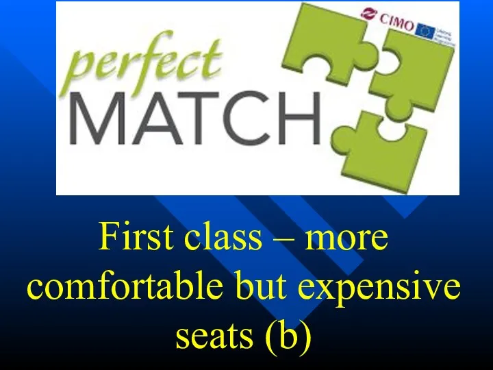 First class – more comfortable but expensive seats (b)