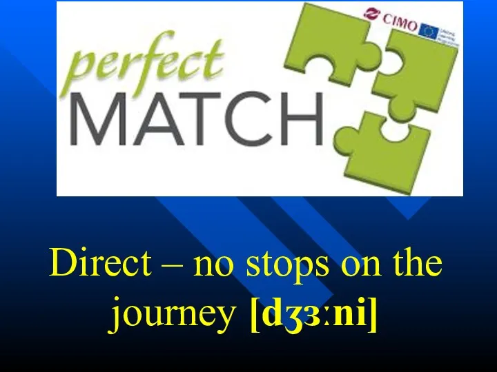 Direct – no stops on the journey [dʒɜːni]
